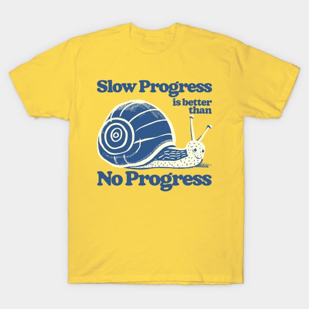 Slow Progress Is Better Than No Progress T-Shirt by DankFutura